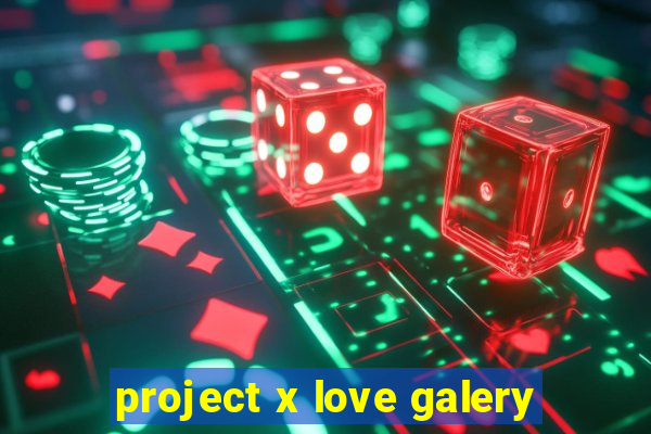 project x love galery